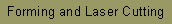 Text Box: Forming and Laser Cutting
