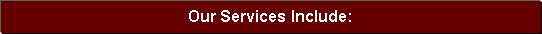 Text Box: Our Services Include:
