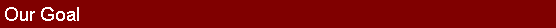 Text Box: Our Goal