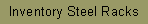 Text Box: Inventory Steel Racks