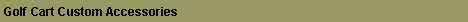 Text Box: Golf Cart Custom Accessories